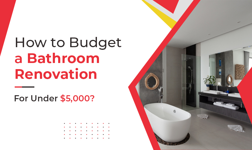 How to Budget a Bathroom Renovation for Under $5,000