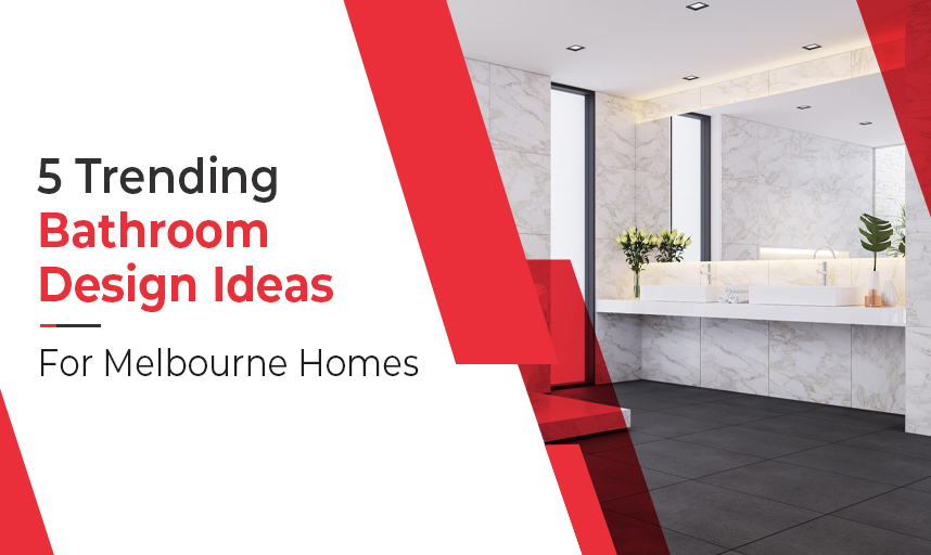 5 Trending Bathroom Design Ideas for Melbourne Homes