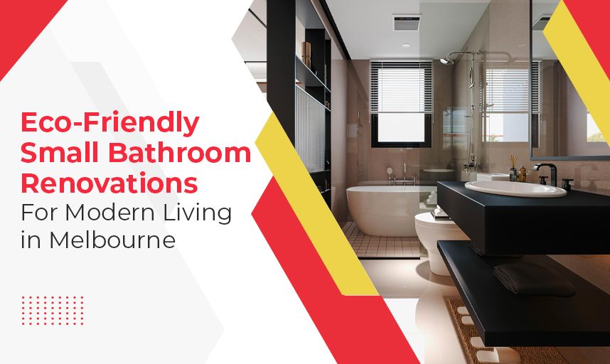 Eco Friendly Small Bathroom Renovations For Modern Living in Melbourne